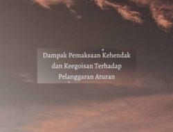 Dampak Pemaksaan Kehendak dan Keegoisan Terhadap Pelanggaran Aturan