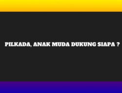 PILKADA, ANAK MUDA DUKUNG SIAPA?